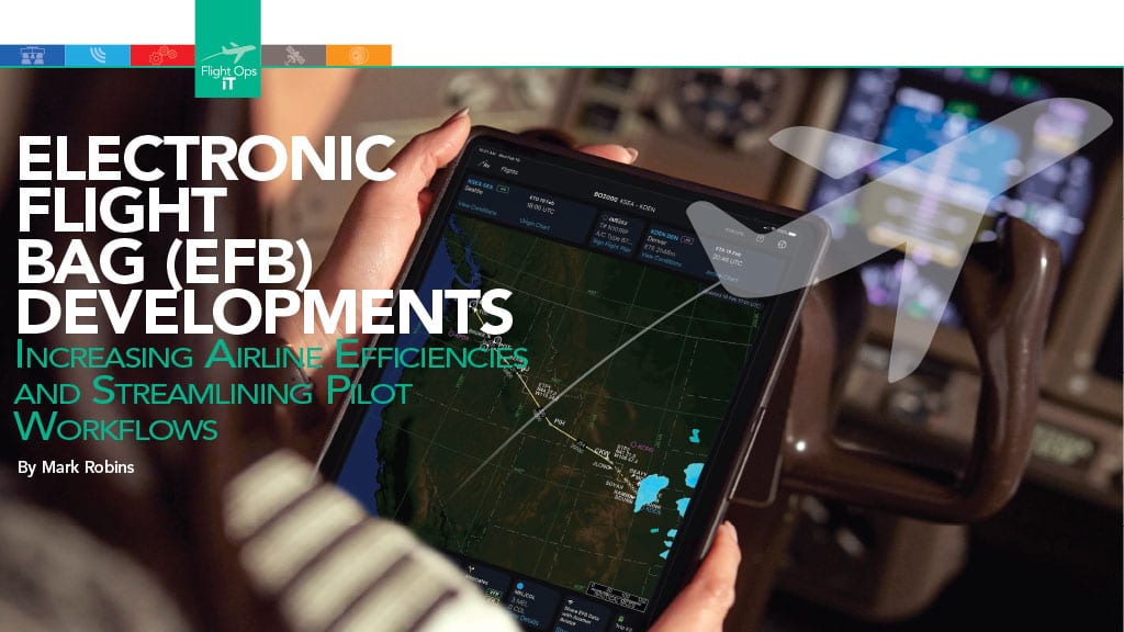 ELECTRONIC FLIGHT BAG (EFB) DEVELOPMENTS INCREASING AIRLINE EFFICIENCIES AND STREAMLINING PILOT WORKFLOWS