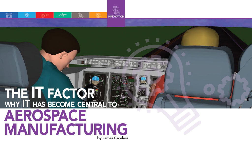 THE IT FACTOR WHY IT HAS BECOME CENTRAL TO AEROSPACE MANUFACTURING